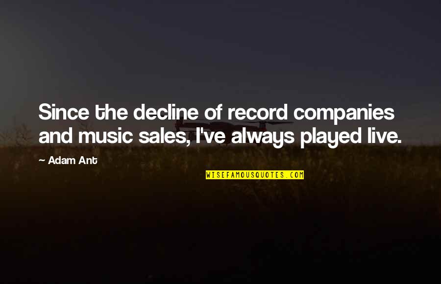 Live Without Music Quotes By Adam Ant: Since the decline of record companies and music