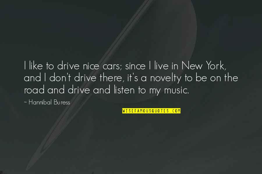 Live Without Music Quotes By Hannibal Buress: I like to drive nice cars; since I