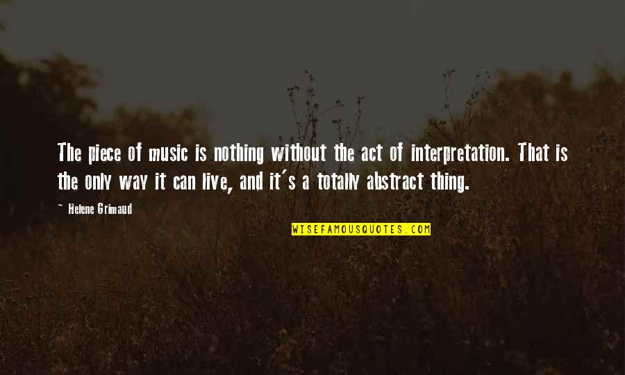 Live Without Music Quotes By Helene Grimaud: The piece of music is nothing without the