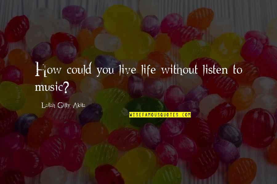 Live Without Music Quotes By Lailah Gifty Akita: How could you live life without listen to