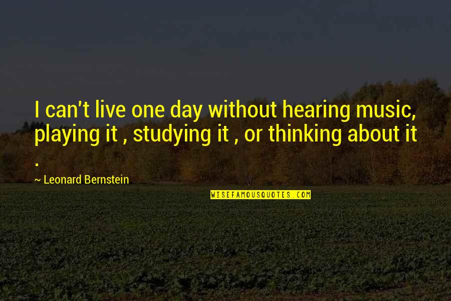 Live Without Music Quotes By Leonard Bernstein: I can't live one day without hearing music,