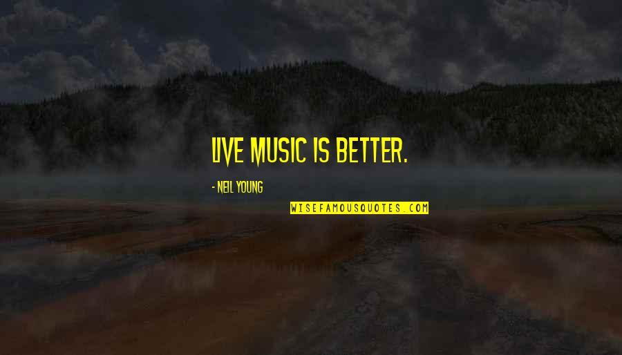 Live Without Music Quotes By Neil Young: Live music is better.