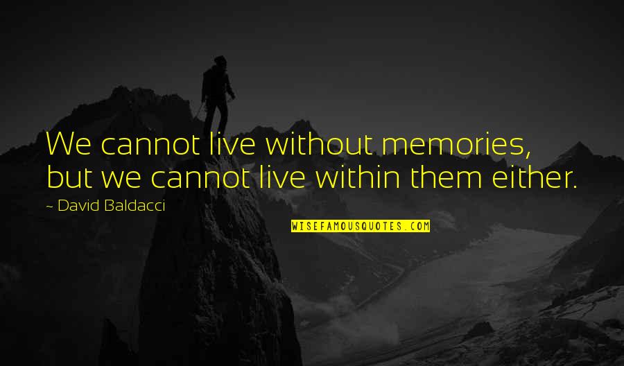 Live Without Them Quotes By David Baldacci: We cannot live without memories, but we cannot