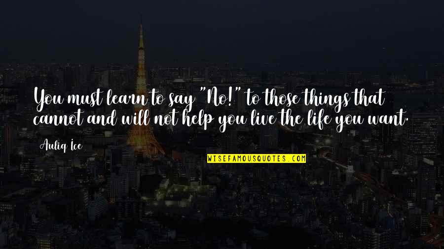 Live You Learn Quotes By Auliq Ice: You must learn to say "No!" to those Live You Learn Quotes By Auliq Ice: You must learn to say "No!" to those