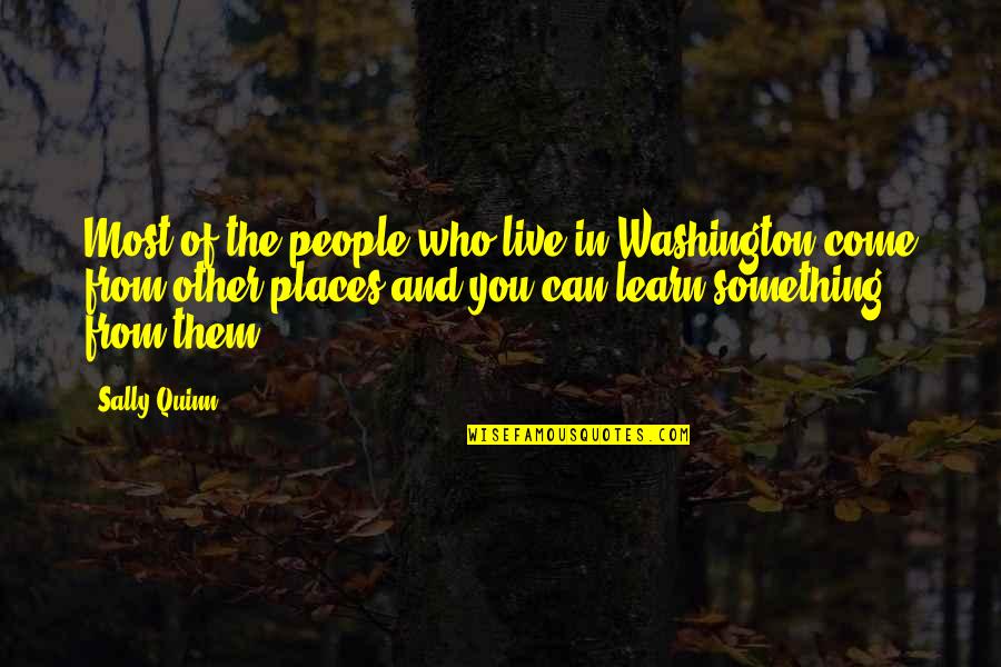 Live You Learn Quotes By Sally Quinn: Most of the people who live in Washington Live You Learn Quotes By Sally Quinn: Most of the people who live in Washington