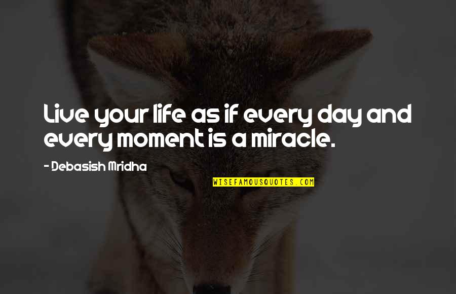 Live Your Day Quotes By Debasish Mridha: Live your life as if every day and