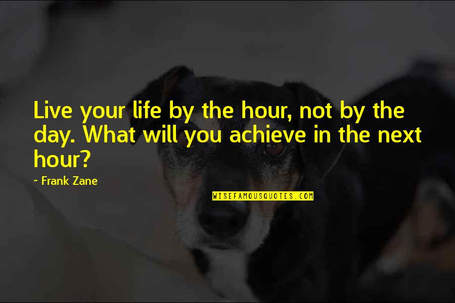 Live Your Day Quotes By Frank Zane: Live your life by the hour, not by