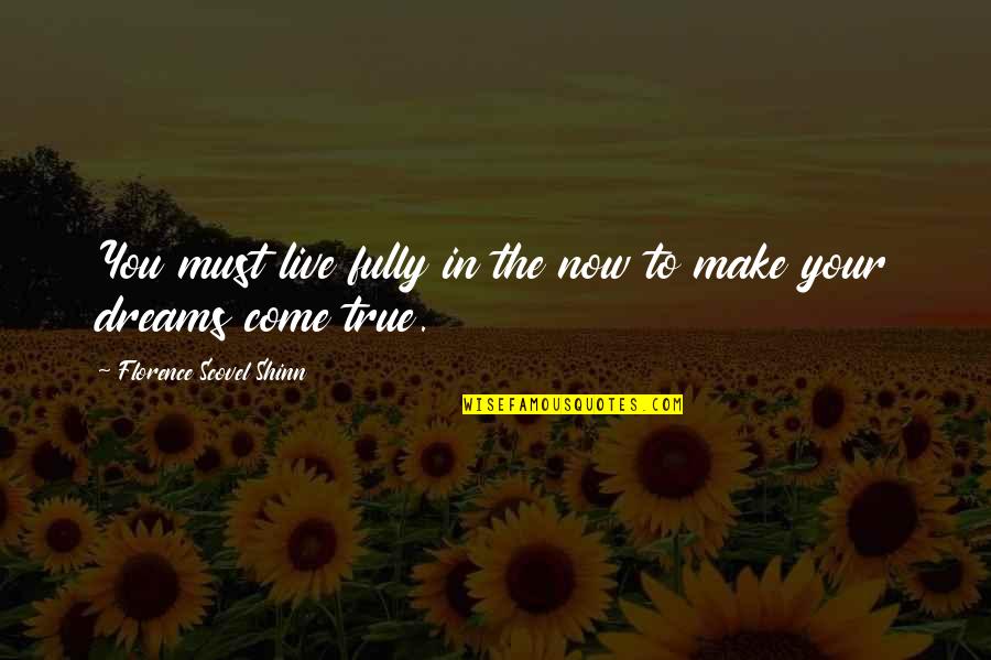 Live Your Dream Quotes By Florence Scovel Shinn: You must live fully in the now to