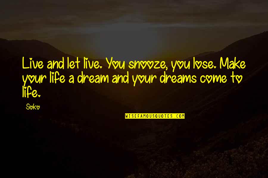 Live Your Dream Quotes By Soko: Live and let live. You snooze, you lose.