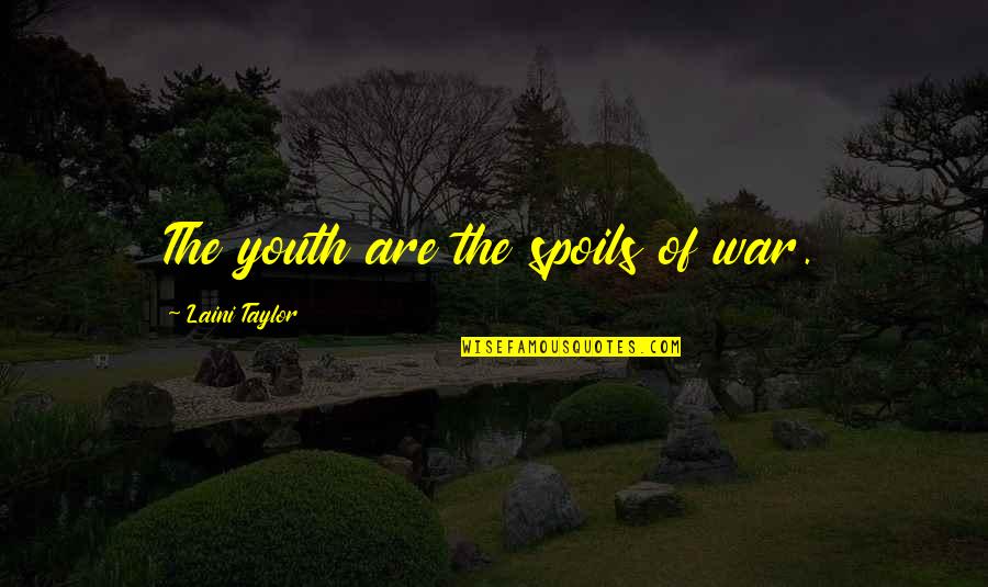 Live Your Dreams Motivational Quotes By Laini Taylor: The youth are the spoils of war. Live Your Dreams Motivational Quotes By Laini Taylor: The youth are the spoils of war.