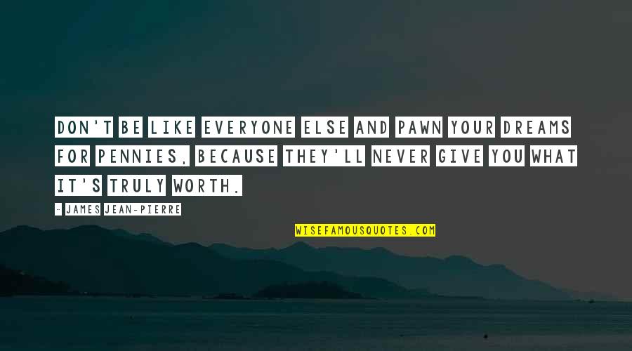 Live Your Dreams Quotes By James Jean-Pierre: Don't be like everyone else and pawn your