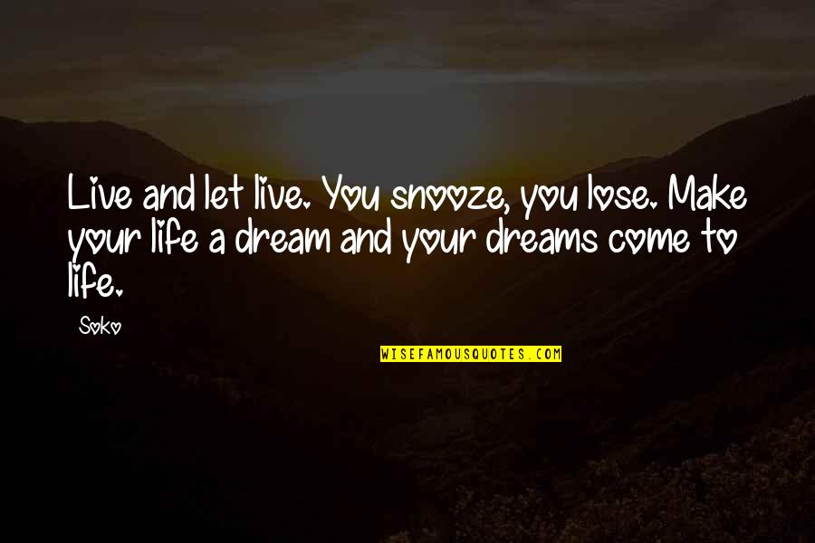 Live Your Dreams Quotes By Soko: Live and let live. You snooze, you lose.