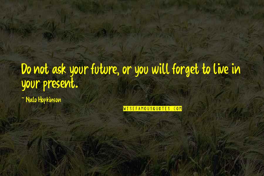 Live Your Future Quotes By Nalo Hopkinson: Do not ask your future, or you will