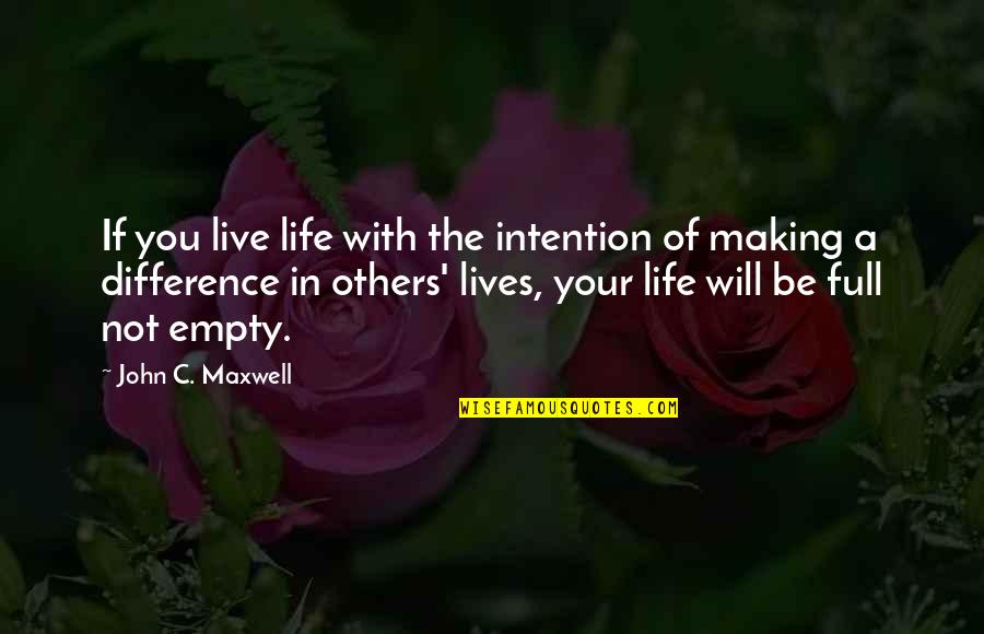 Live Your Life And Not Others Quotes By John C. Maxwell: If you live life with the intention of