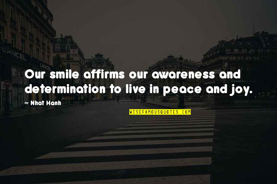 Live Your Life And Smile Quotes By Nhat Hanh: Our smile affirms our awareness and determination to