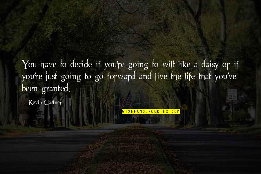 Live Your Life As You Like Quotes By Kevin Costner: You have to decide if you're going to
