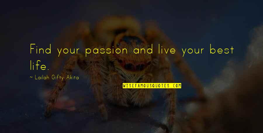 Live Your Life Best Quotes By Lailah Gifty Akita: Find your passion and live your best life.