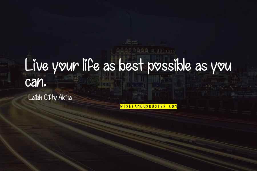 Live Your Life Best Quotes By Lailah Gifty Akita: Live your life as best possible as you