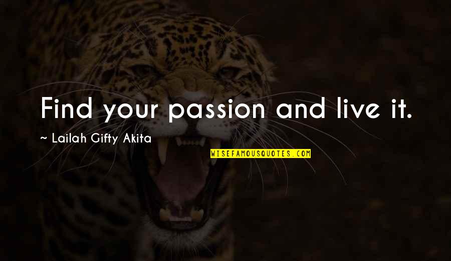 Live Your Life Best Quotes By Lailah Gifty Akita: Find your passion and live it.