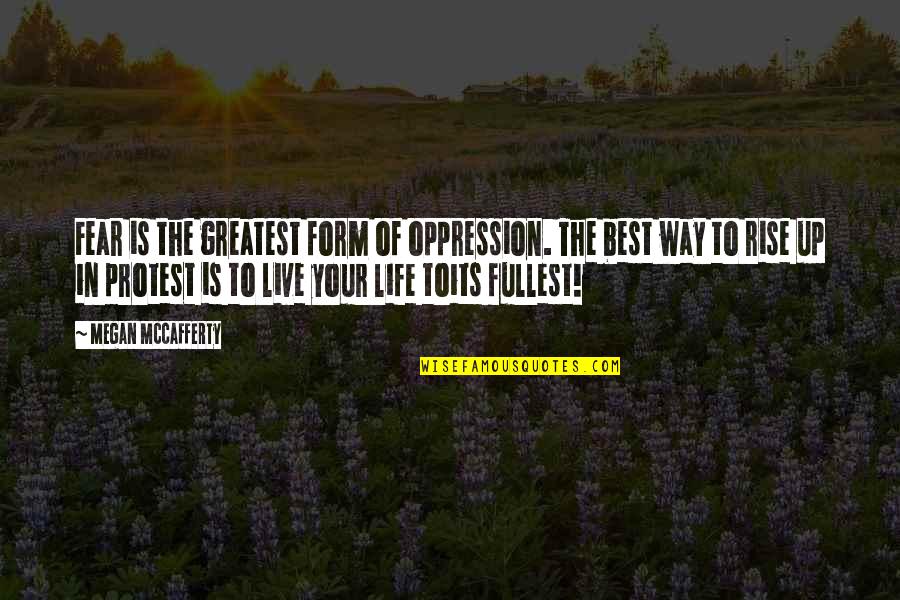 Live Your Life Best Quotes By Megan McCafferty: Fear is the greatest form of oppression. The