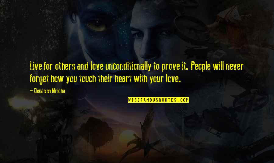 Live Your Life For Others Quotes By Debasish Mridha: Live for others and love unconditionally to prove