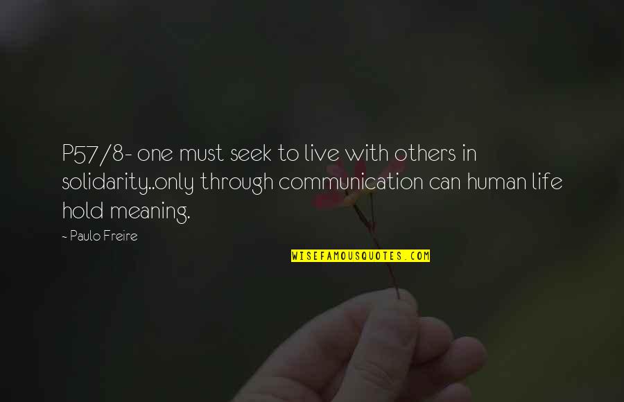 Live Your Life For Others Quotes By Paulo Freire: P57/8- one must seek to live with others