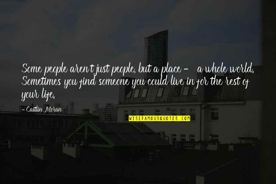 Live Your Life For You Quotes By Caitlin Moran: Some people aren't just people, but a place