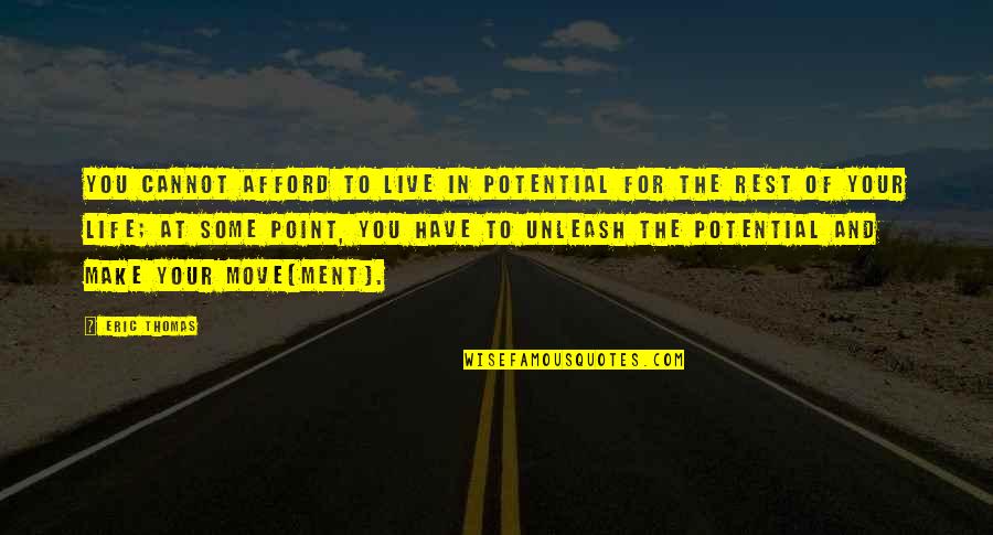 Live Your Life For You Quotes By Eric Thomas: You cannot afford to live in potential for