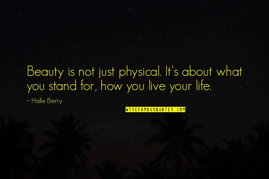 Live Your Life For You Quotes By Halle Berry: Beauty is not just physical. It's about what