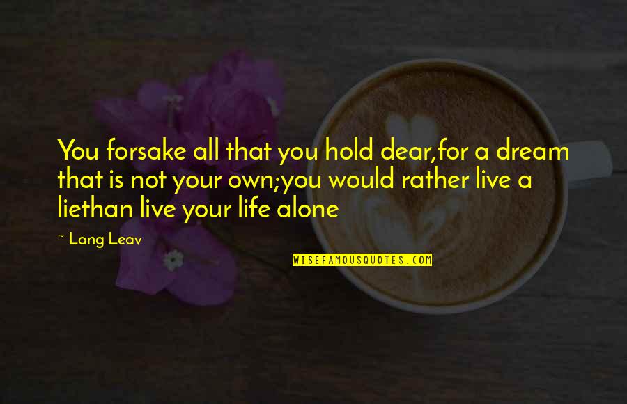 Live Your Life For You Quotes By Lang Leav: You forsake all that you hold dear,for a