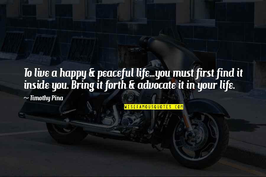 Live Your Life Happy Quotes By Timothy Pina: To live a happy & peaceful life...you must Live Your Life Happy Quotes By Timothy Pina: To live a happy & peaceful life...you must