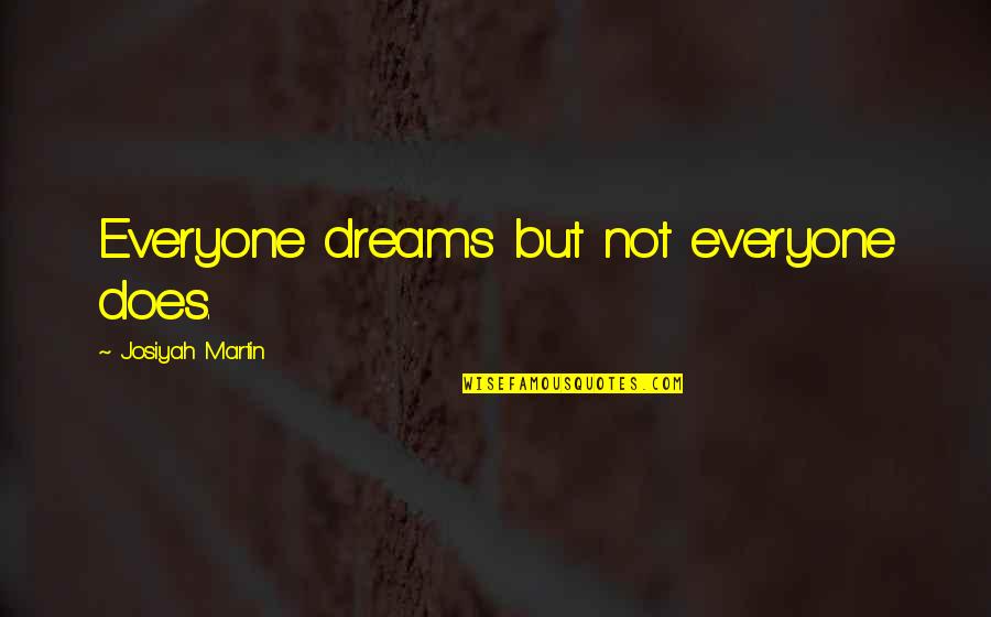 Live Your Life Life Quotes By Josiyah Martin: Everyone dreams but not everyone does.