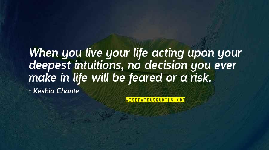 Live Your Life Life Quotes By Keshia Chante: When you live your life acting upon your