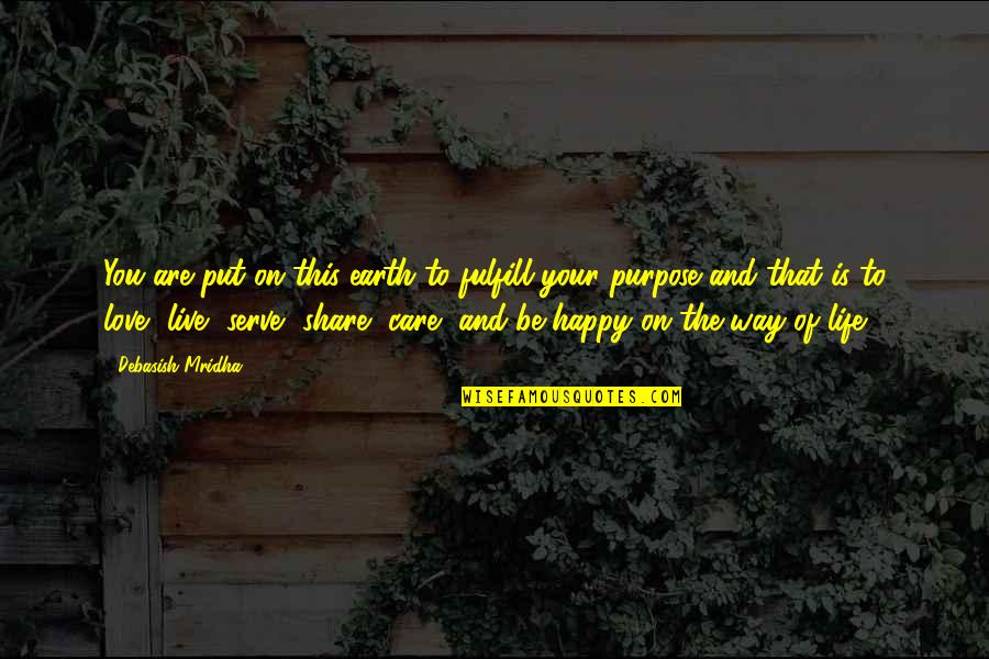 Live Your Life Love Quotes By Debasish Mridha: You are put on this earth to fulfill