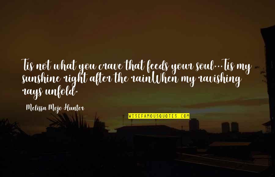 Live Your Life Right Quotes By Melissa Mojo Hunter: Tis not what you crave that feeds your Live Your Life Right Quotes By Melissa Mojo Hunter: Tis not what you crave that feeds your
