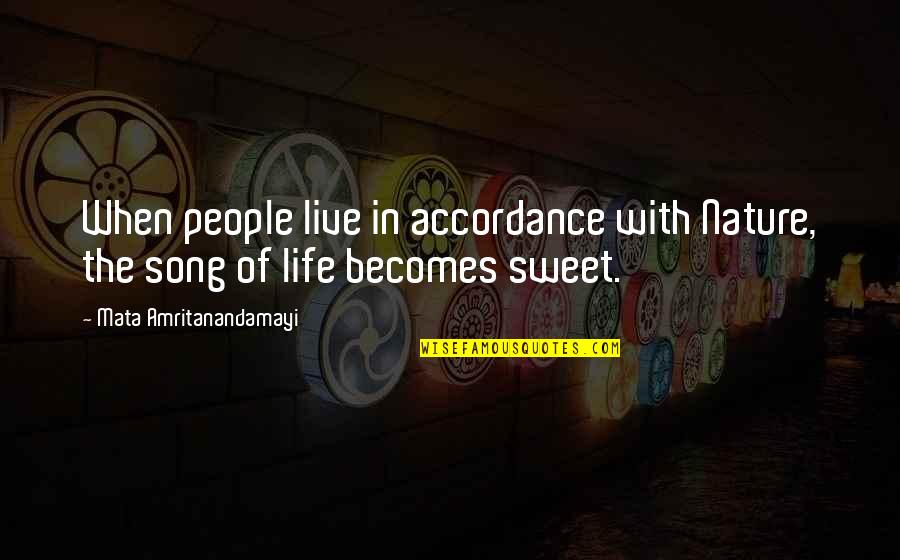 Live Your Life Song Quotes By Mata Amritanandamayi: When people live in accordance with Nature, the