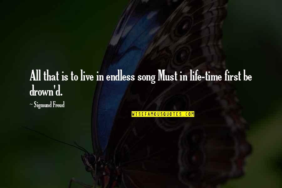 Live Your Life Song Quotes By Sigmund Freud: All that is to live in endless song