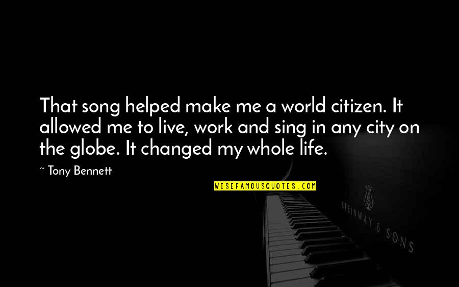 Live Your Life Song Quotes By Tony Bennett: That song helped make me a world citizen.