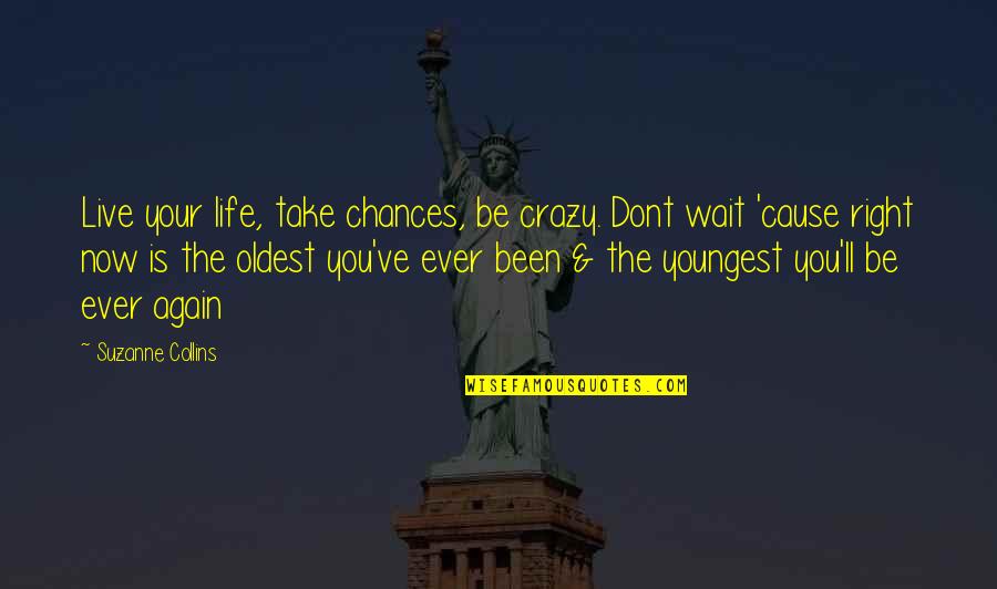 Live Your Life Take Chances Quotes By Suzanne Collins: Live your life, take chances, be crazy. Dont