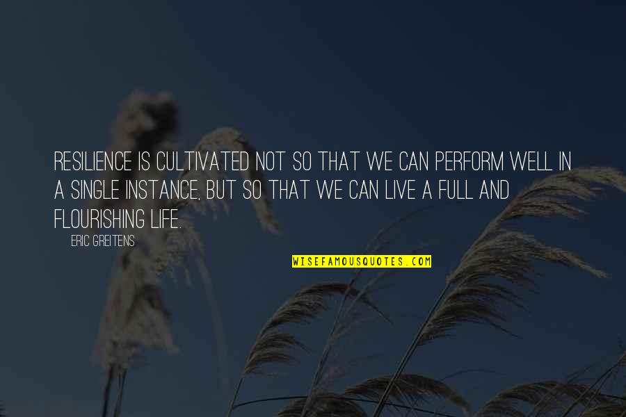 Live Your Life To The Full Quotes By Eric Greitens: Resilience is cultivated not so that we can Live Your Life To The Full Quotes By Eric Greitens: Resilience is cultivated not so that we can