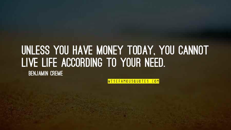 Live Your Life Today Quotes By Benjamin Creme: Unless you have money today, you cannot live