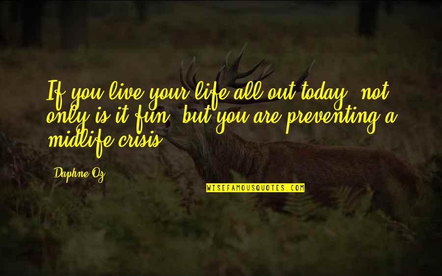 Live Your Life Today Quotes By Daphne Oz: If you live your life all out today,