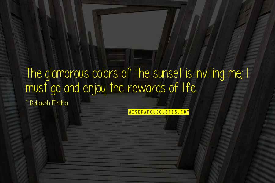 Live Your Life Today Quotes By Debasish Mridha: The glamorous colors of the sunset is inviting