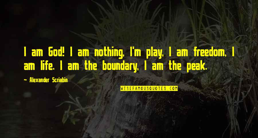 Live Your Life While You Can Quotes By Alexander Scriabin: I am God! I am nothing, I'm play,
