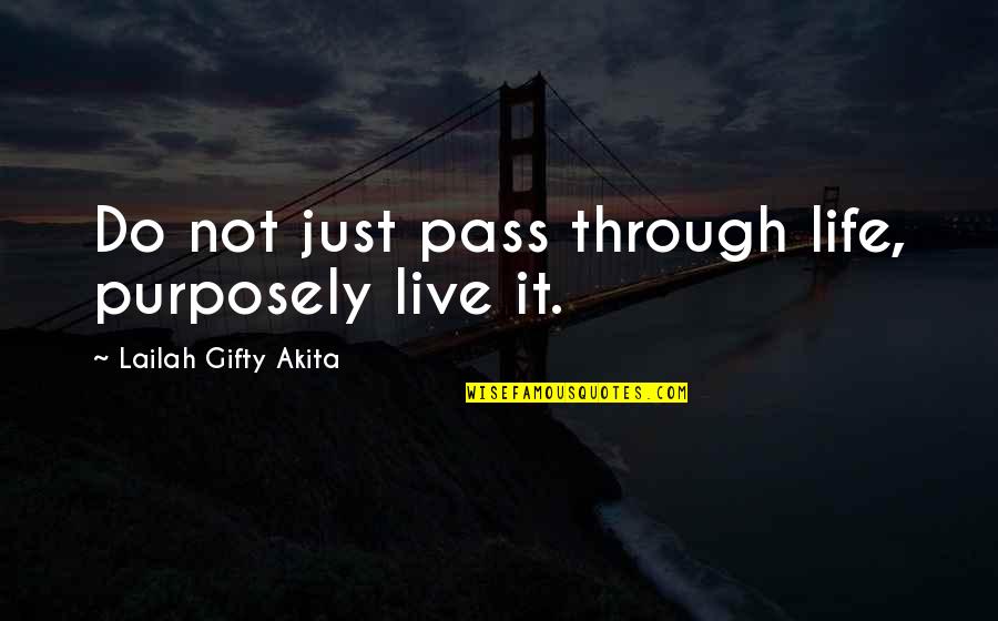 Live Your Life With Purpose Quotes By Lailah Gifty Akita: Do not just pass through life, purposely live