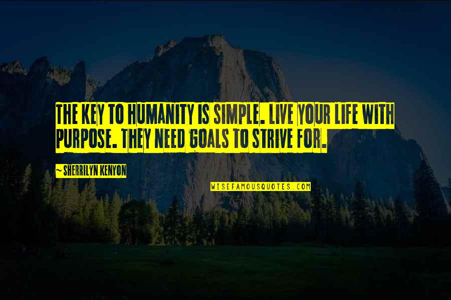 Live Your Life With Purpose Quotes By Sherrilyn Kenyon: The key to humanity is simple. Live your