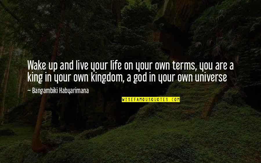 Live Your Own Life Quotes By Bangambiki Habyarimana: Wake up and live your life on your