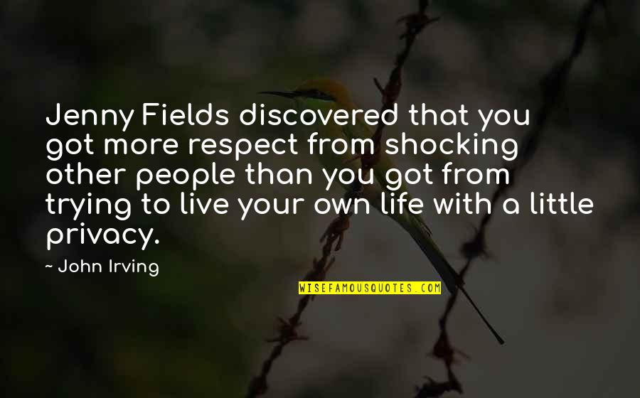 Live Your Own Life Quotes By John Irving: Jenny Fields discovered that you got more respect