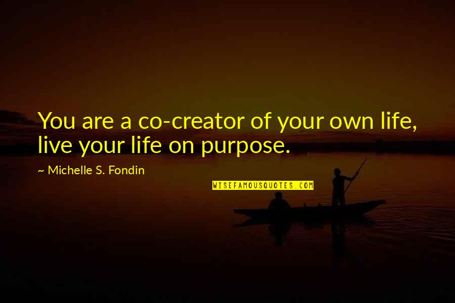 Live Your Own Life Quotes By Michelle S. Fondin: You are a co-creator of your own life,