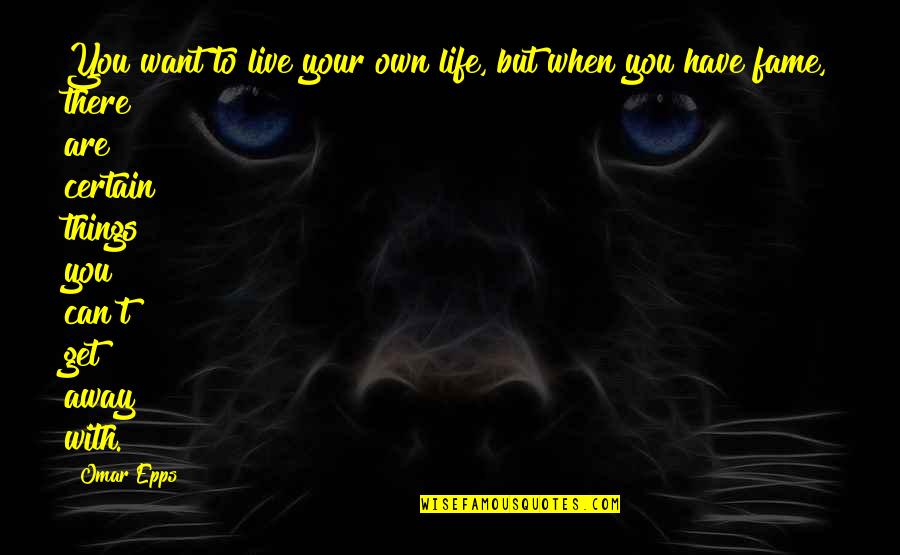 Live Your Own Life Quotes By Omar Epps: You want to live your own life, but